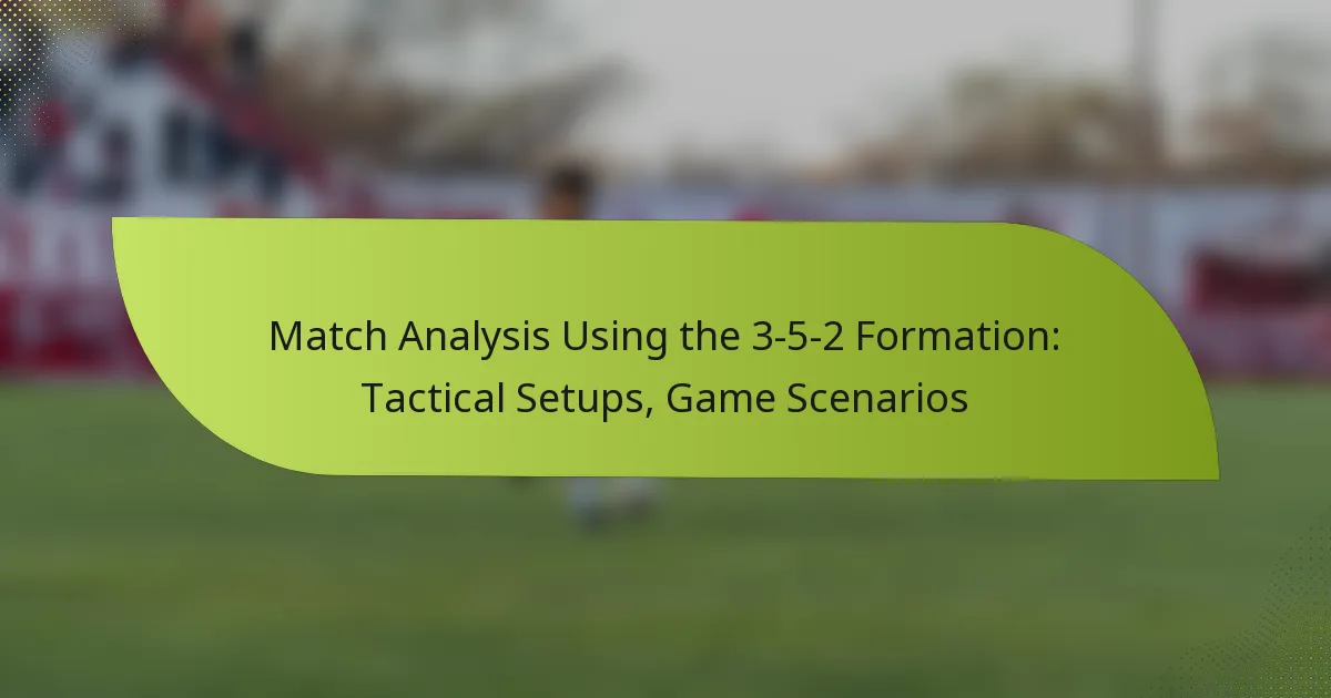 Match Analysis Using the 3-5-2 Formation: Tactical Setups, Game Scenarios