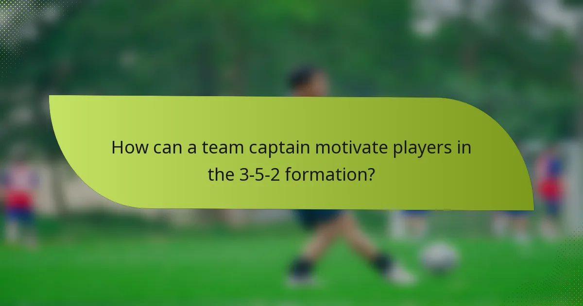 How can a team captain motivate players in the 3-5-2 formation?