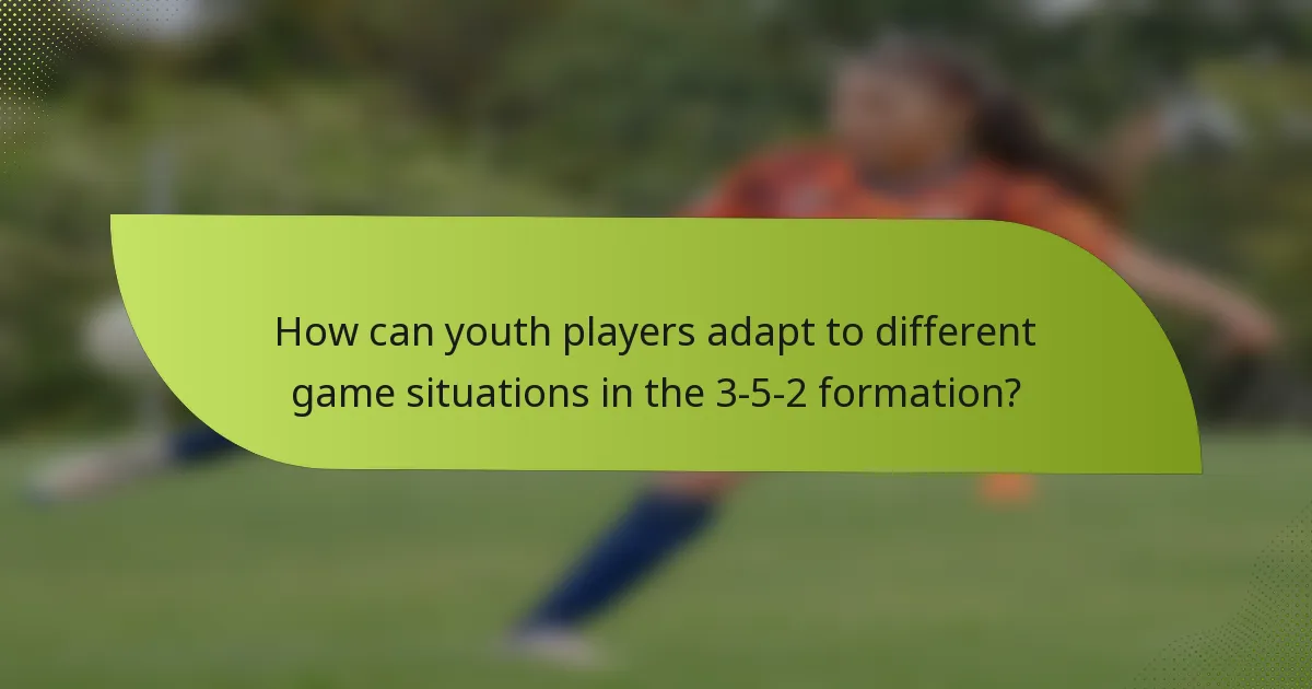 How can youth players adapt to different game situations in the 3-5-2 formation?