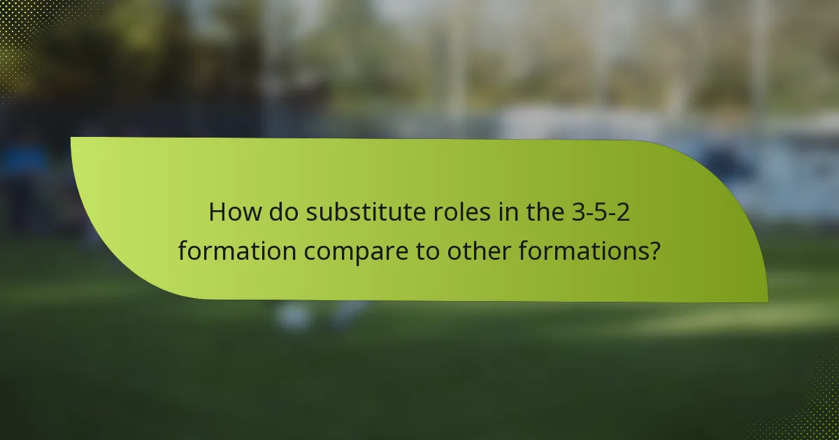 How do substitute roles in the 3-5-2 formation compare to other formations?