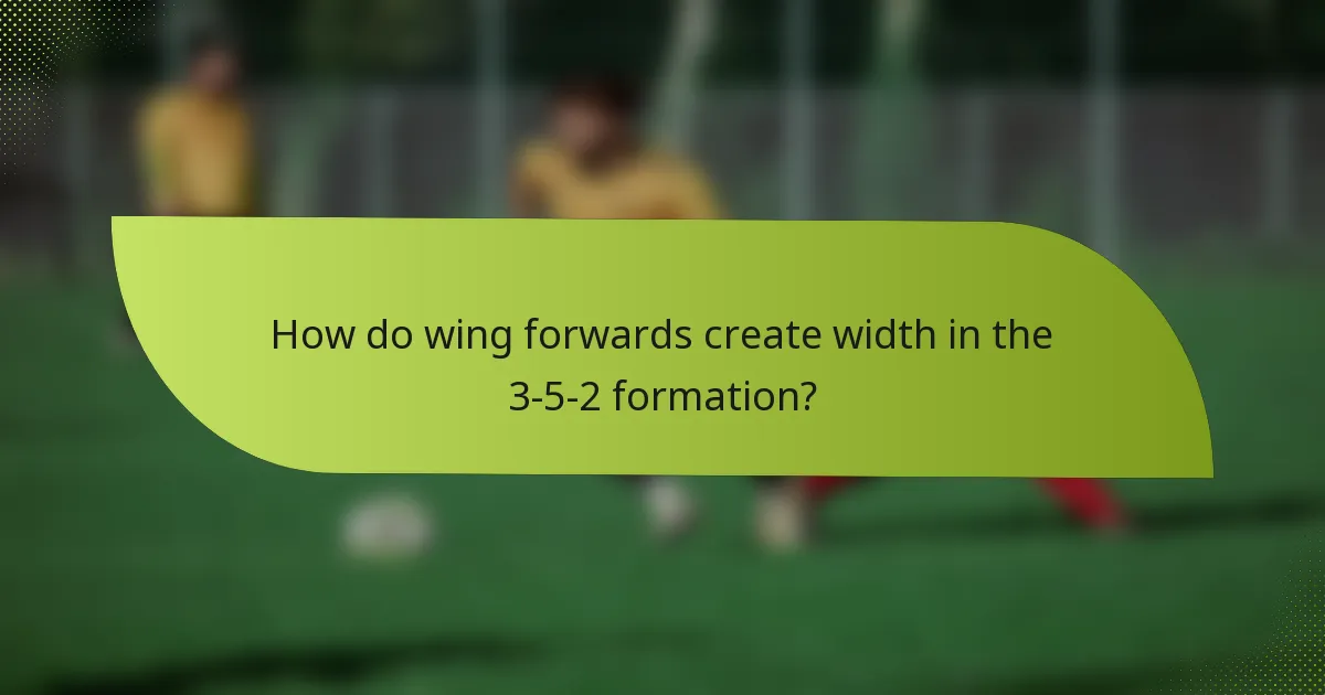 How do wing forwards create width in the 3-5-2 formation?