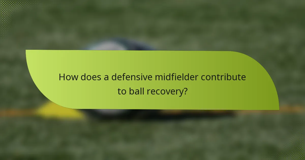 How does a defensive midfielder contribute to ball recovery?