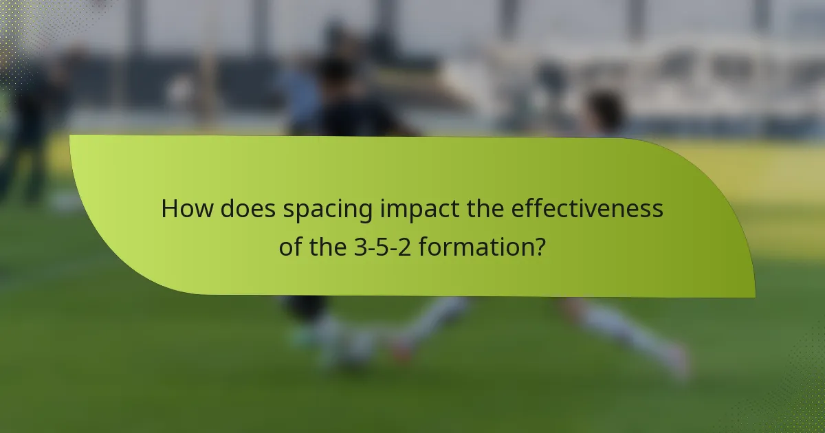 How does spacing impact the effectiveness of the 3-5-2 formation?