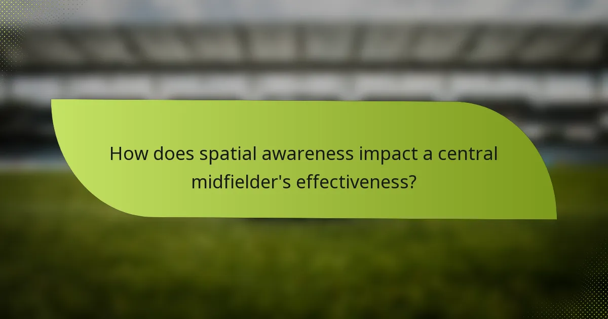 How does spatial awareness impact a central midfielder's effectiveness?