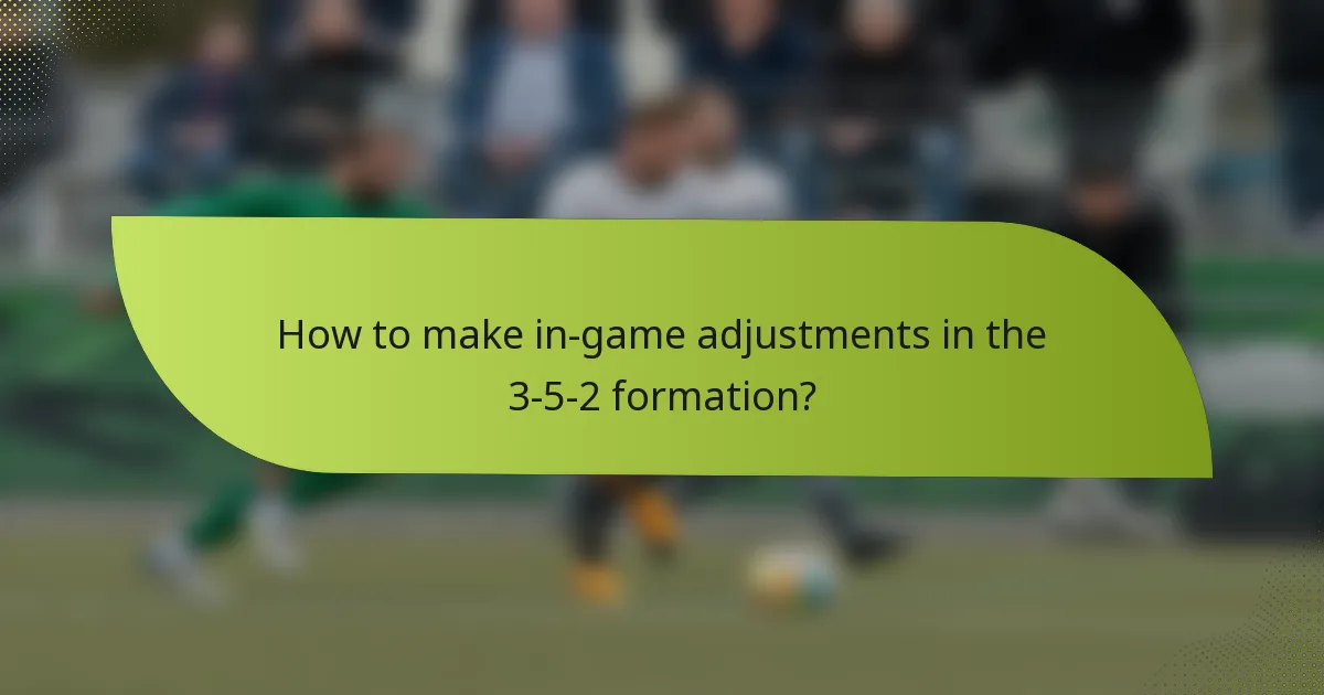 How to make in-game adjustments in the 3-5-2 formation?