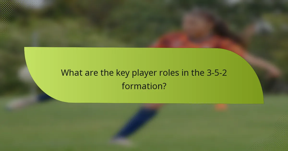 What are the key player roles in the 3-5-2 formation?