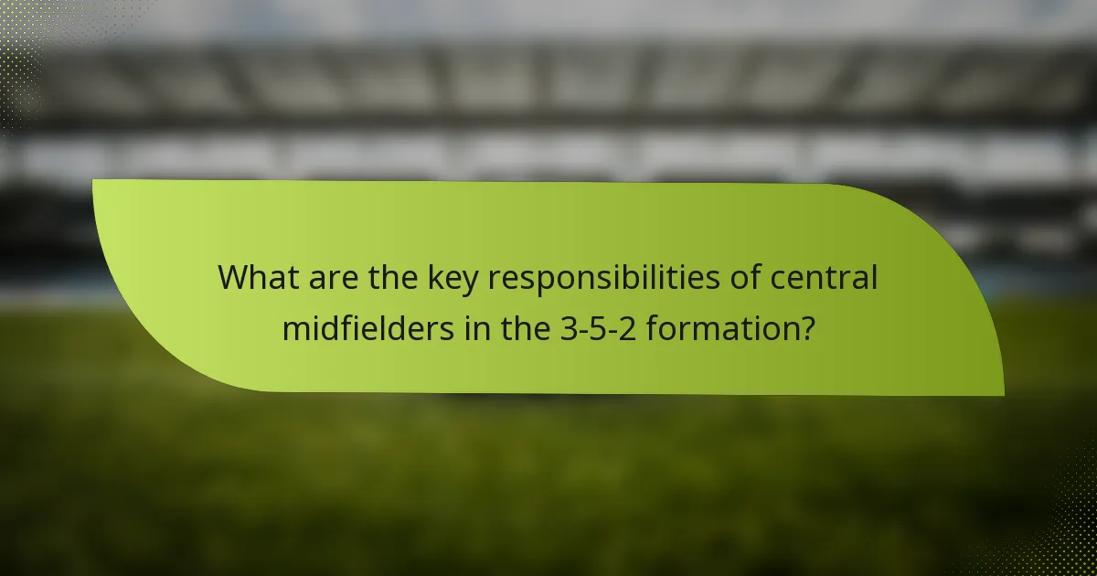 What are the key responsibilities of central midfielders in the 3-5-2 formation?