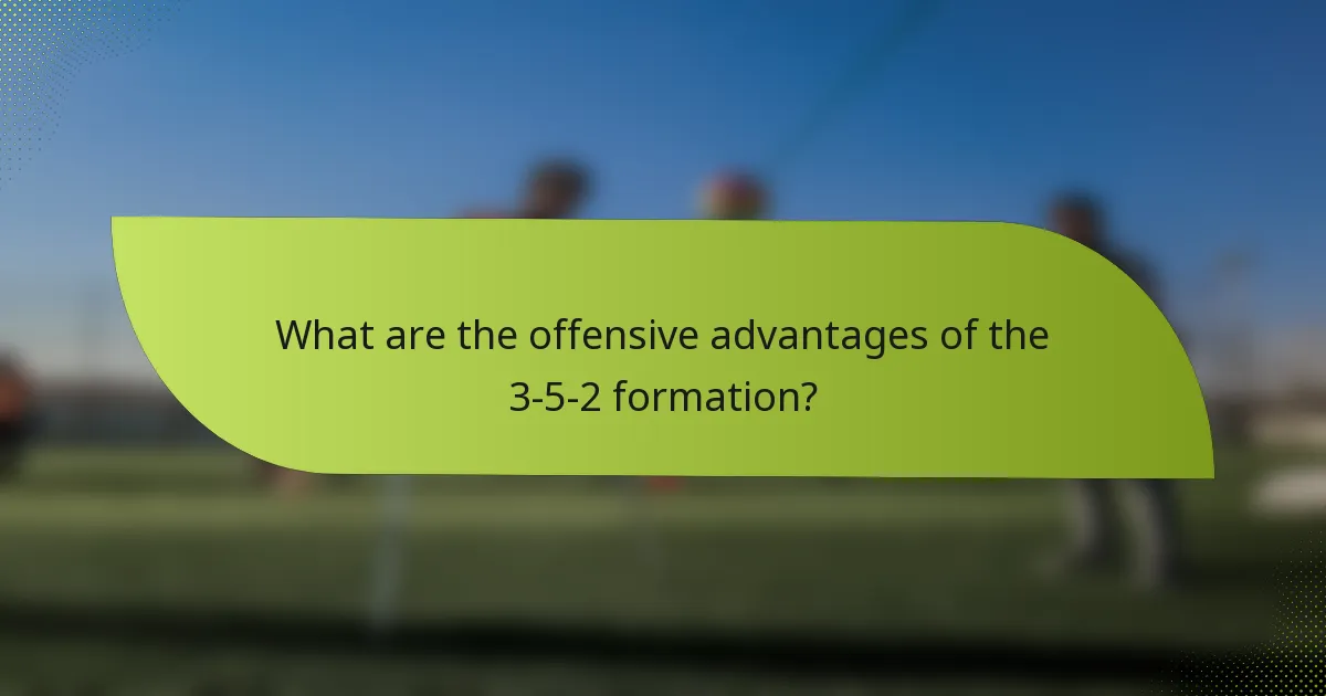 What are the offensive advantages of the 3-5-2 formation?