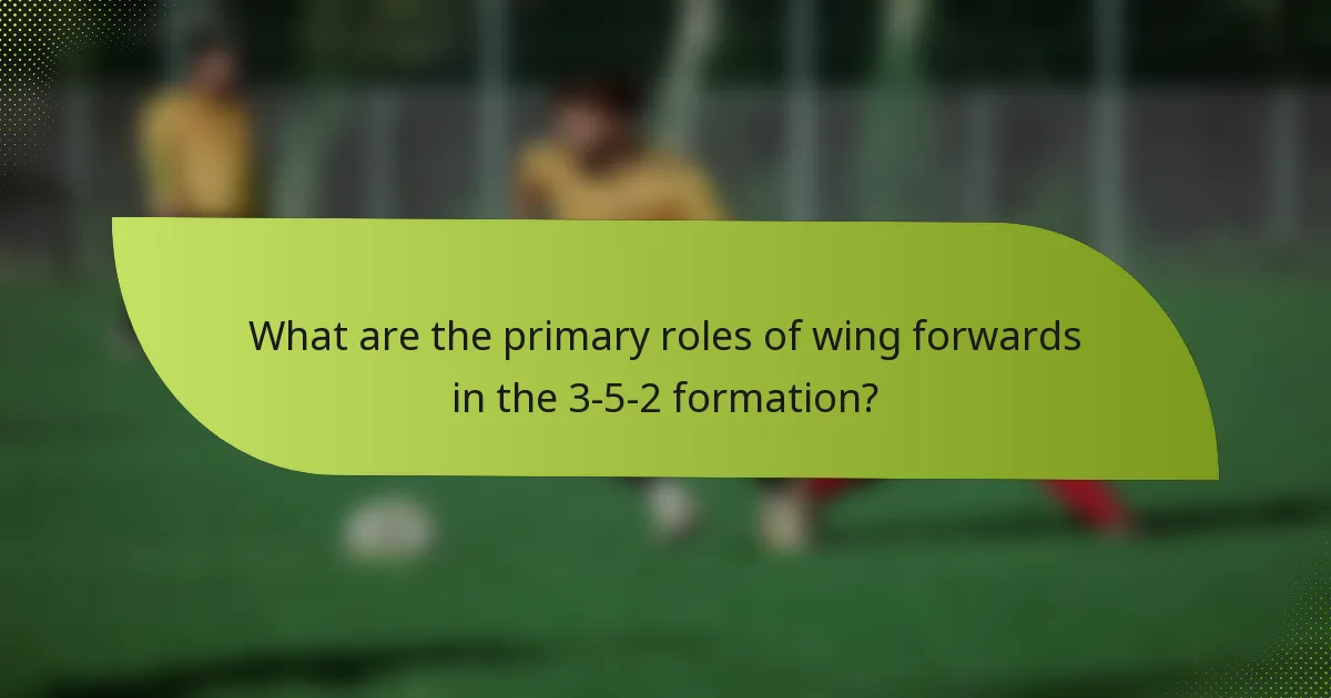 What are the primary roles of wing forwards in the 3-5-2 formation?
