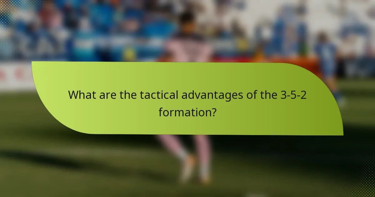 What are the tactical advantages of the 3-5-2 formation?