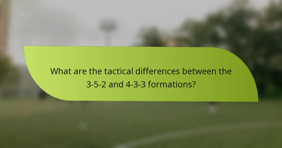What are the tactical differences between the 3-5-2 and 4-3-3 formations?