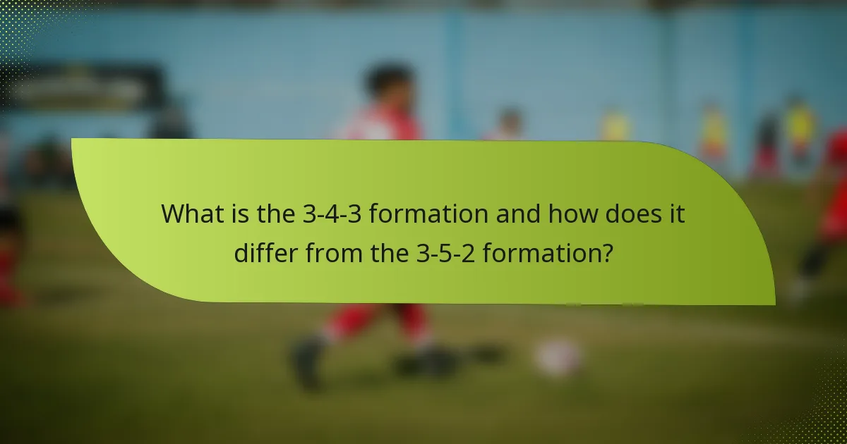 What is the 3-4-3 formation and how does it differ from the 3-5-2 formation?