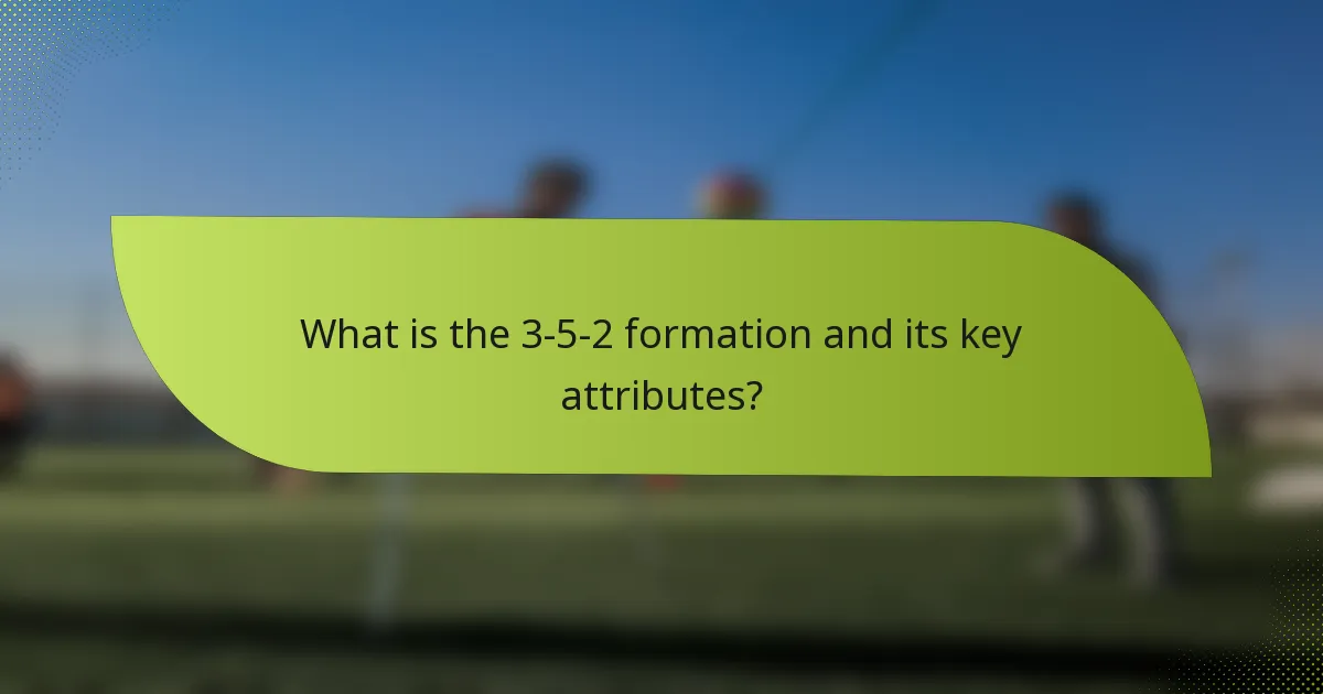 What is the 3-5-2 formation and its key attributes?