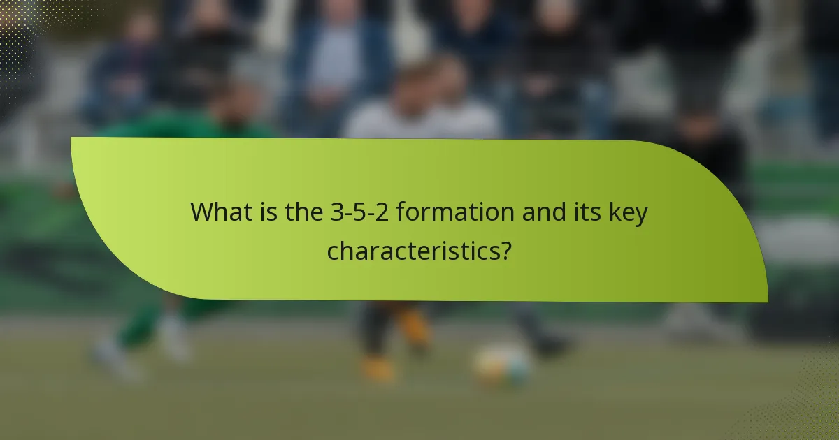 What is the 3-5-2 formation and its key characteristics?