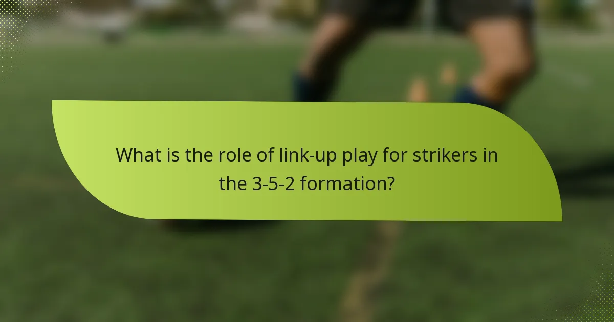 What is the role of link-up play for strikers in the 3-5-2 formation?