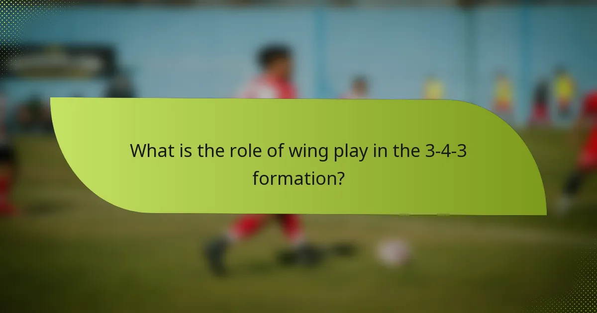 What is the role of wing play in the 3-4-3 formation?