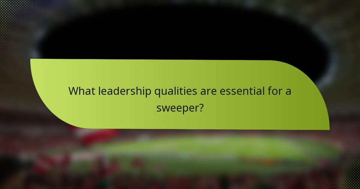 What leadership qualities are essential for a sweeper?