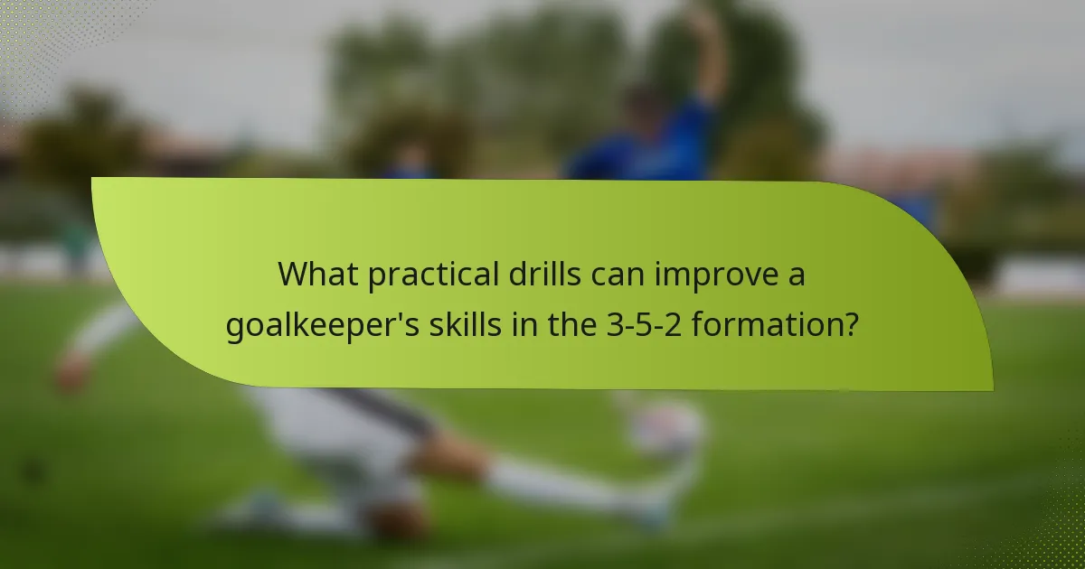 What practical drills can improve a goalkeeper's skills in the 3-5-2 formation?