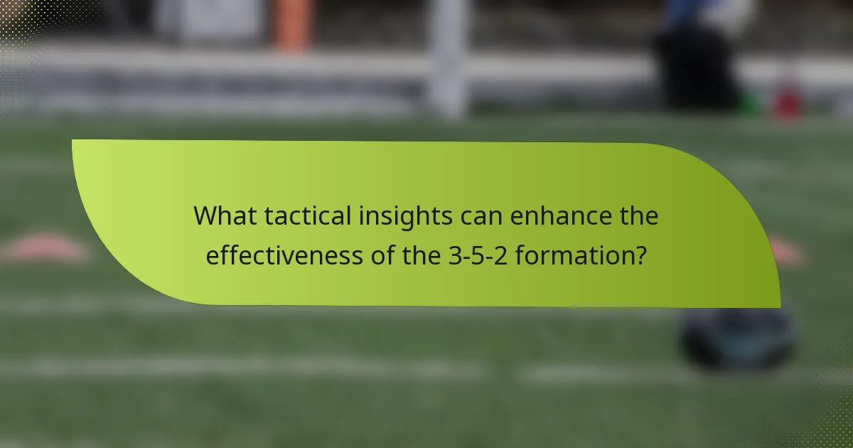 What tactical insights can enhance the effectiveness of the 3-5-2 formation?
