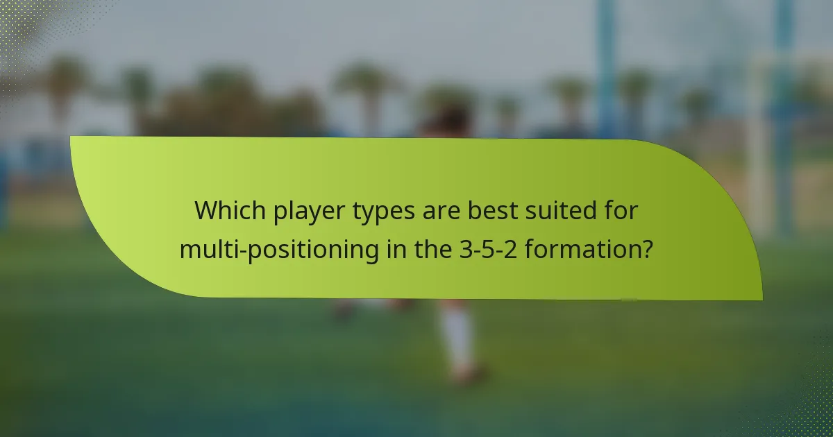 Which player types are best suited for multi-positioning in the 3-5-2 formation?