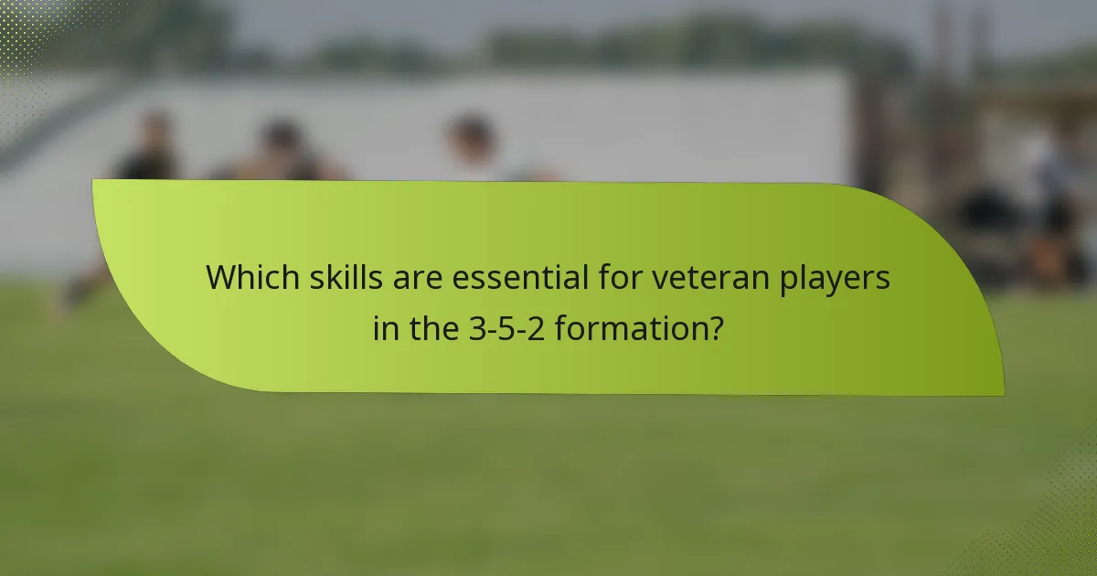 Which skills are essential for veteran players in the 3-5-2 formation?