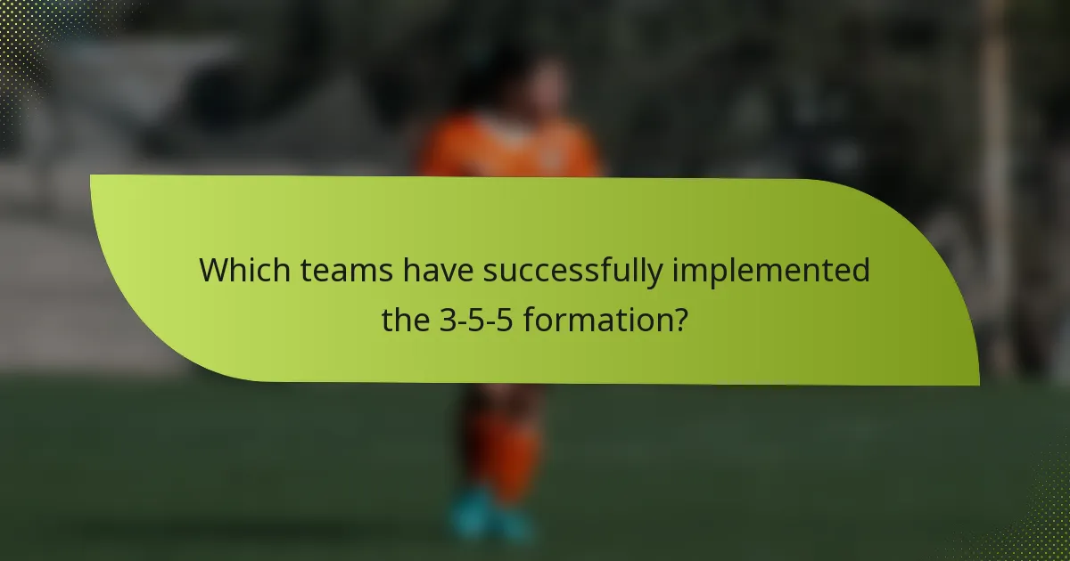 Which teams have successfully implemented the 3-5-5 formation?
