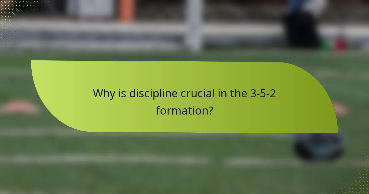 Why is discipline crucial in the 3-5-2 formation?